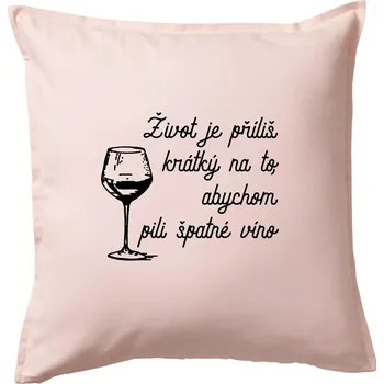 Polštář Život je příliš krátký - sklenička - Polštář 50x50 - 50x50 - Pouze potah ( Světle růžová )