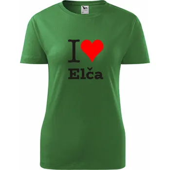 Dámské tričko Zelené dámské tričko I love Elča - dárek pro novopečenou maminku nebo babičku - tričko se jménem - barva zelená - velikost XS