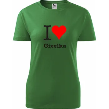 Dámské tričko Zelené dámské tričko I love Gizelka - dárek pro novopečenou maminku nebo babičku - tričko se jménem - barva zelená - velikost XS