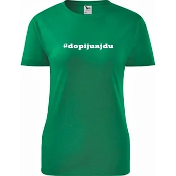 Dámské tričko Zelené dámské tričko Dopiju a jdu - dárek pro kolegyni - barva zelená - velikost XS