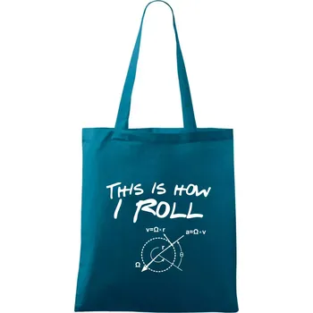 This is how i roll - Taška bavlněná - 42 x 38 cm ( Petrolejová )