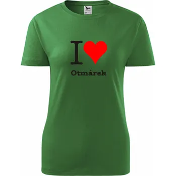 Dámské tričko Zelené dámské tričko I love Otmárek - dárek pro novopečenou maminku nebo babičku - tričko se jménem - barva zelená - velikost XXL