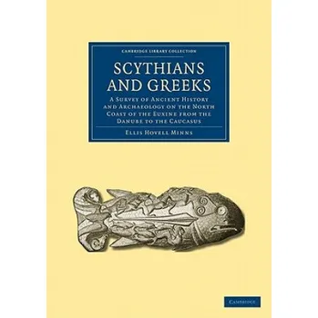 Populárně naučná literatura pro dospělé Scythians and Greeks: A Survey of Ancient History and Archaeology on the North Coast of the Euxine from the Danube to the Caucasus – Ellis Hovell Minns (EN)