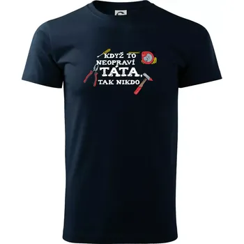 Pánské tričko Když to neopraví táta, tak nikdo barevné - Triko extra velké (5-8XL) - 8XL ( Námořní modrá (velmi tmavá - téměř černá) )