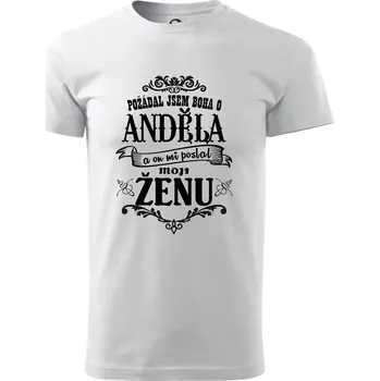 Pánské tričko Požádal jsem boha o anděla a on mi poslal moji ženu - Triko extra velké (5-8XL) - 7XL ( Bílá )