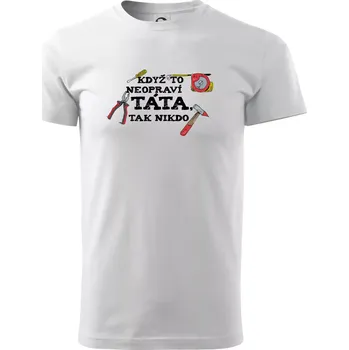 Pánské tričko Když to neopraví táta, tak nikdo barevné - Triko extra velké (5-8XL) - 6XL ( Bílá )