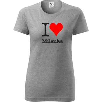 Dámské tričko Šedé dámské tričko I love Milenka - dárek pro novopečenou maminku nebo babičku - tričko se jménem - barva šedá - velikost XS