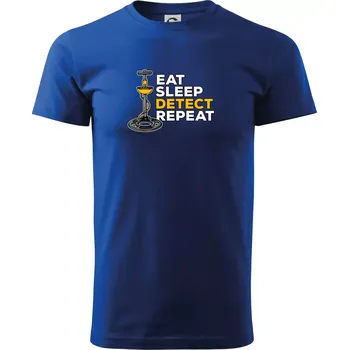 Eat Sleep Detect Repeat - Triko extra velké (5-8XL) - 7XL ( Královská modrá )