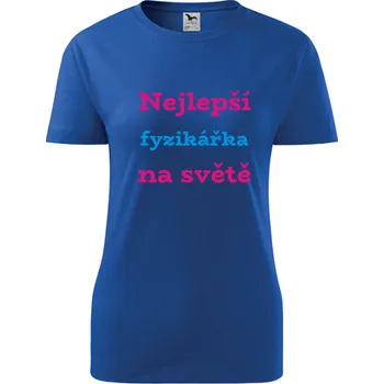 Dámské tričko Modré dámské tričko nejlepší fyzikářka na světě - dárky pro učitelku fyziky - barva modrá - velikost M