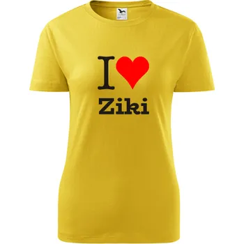Dámské tričko Žluté dámské tričko I love Ziki - dárek pro novopečenou maminku nebo babičku - tričko se jménem - barva žlutá - velikost XXL