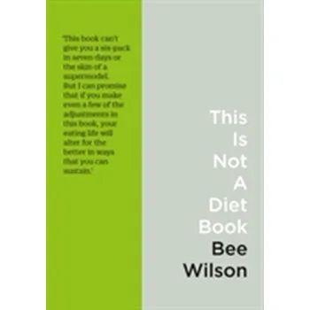This Is Not A Diet Book - Wilson, Bee