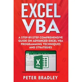 Cizojazyčná kniha Excel VBA: A Step-By-Step Comprehensive Guide on Advanced Excel VBA Programming Techniques and Strategies – Peter Bradley (EN)