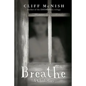 Breathe: A Ghost Story - Cliff McNish