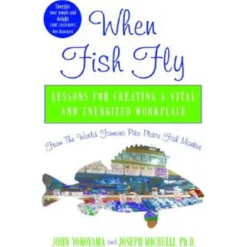 Cizojazyčná kniha When Fish Fly: Lessons for Creating a Vital and Energized Workplace from the World Famous Pike Place Fish Market – Joseph Michelli,John Yokoyama (EN)