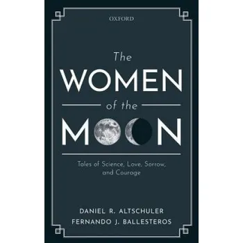 Učebnice Women of the Moon – Altschuler,Daniel R. (Full Professor,Physics Department,University of Puerto Rico,RIo Piedras Campus),Ballesteros,Fernando J. (Head of instrumentation,Astronomical Observatory of the University (EN)