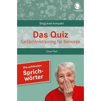 Das Quiz. Gedächtnistraining für Senioren: Die schönsten Sprichwörter - Paul, Linus
