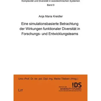 Eine simulationsbasierte Betrachtung der Wirkungen funktionaler Diversität in Forschungs- und Entwicklungsteams - Kreidler, Anja Maria