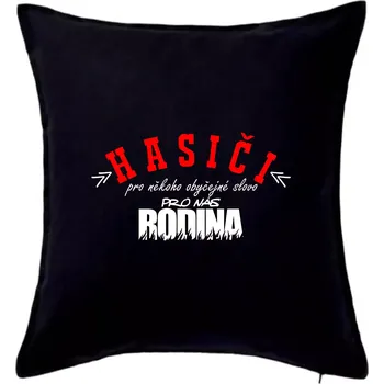 Polštář Hasiči, pro někoho obyčejné slovo, pro nás rodina - Polštář 50x50 - 50x50 - Pouze potah ( Černá )