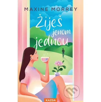 Kniha Žiješ jenom jednou - Maxine Morrey Nakladatelství KAZDA
