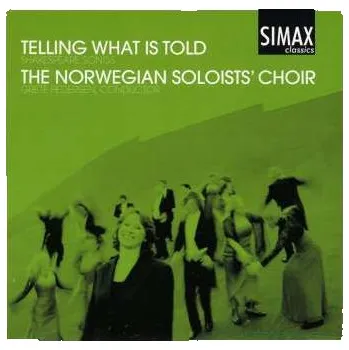 Zahraniční hudba CD Det Norske Solistkor: Telling What Is Told - Shakespeare Songs 2011