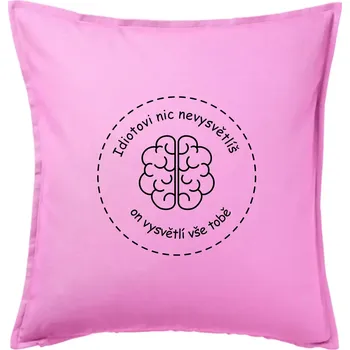 Polštář Idiotovi nic nevysvětlíš, ale on vysvětlí vše tobě - Polštář 50x50 - 50x50 - Pouze potah ( Růžová )