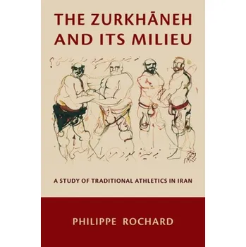 Cizojazyčná kniha Zurkhaneh and Its Milieu - Rochard, Philippe
