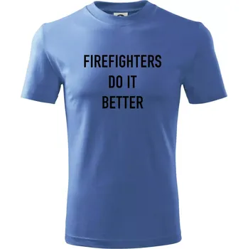 Firefighters Do It Better - Tričko dětské bavlněné - 98 cm / 2 roky ( Azurově modrá )