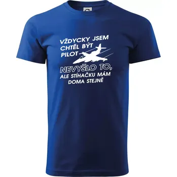 Chtěl jsem být pilot stíhačku mám doma - Triko extra velké (5-8XL) - 7XL ( Královská modrá )