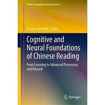 Cognitive and Neural Foundations of Chinese Reading - Wu, Denise Hsien