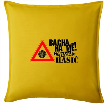 Polštář Bacha na mě! Můj táta je hasič - Polštář 50x50 - 50x50 - Pouze potah ( Žlutá )