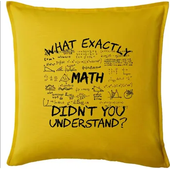 Polštář What exactly didnt you understand - Math - Polštář 50x50 - 50x50 - Pouze potah ( Žlutá )
