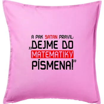 Polštář A pak satan pravil dejme do matematiky písmena - Polštář 50x50 - 50x50 - Pouze potah ( Růžová )