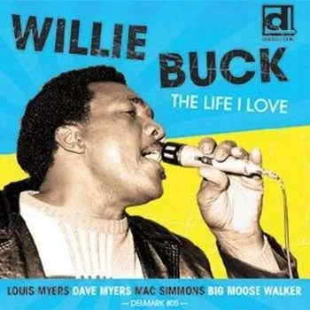 Zahraniční hudba CD Willie Buck: The Life I Love 2010 Bonus Tracks