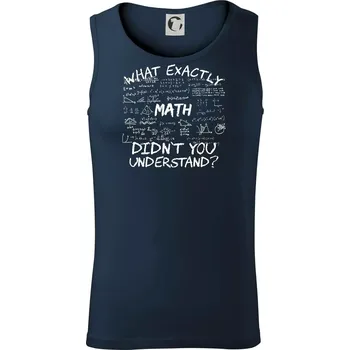 What exactly didnt you understand - Math - Tílko pánské Core - 2XL ( Námořní modrá (velmi tmavá - téměř černá) )