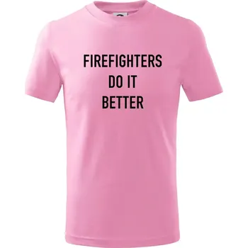 Firefighters Do It Better - Tričko dětské bavlněné - 98 cm / 2 roky ( Růžová )