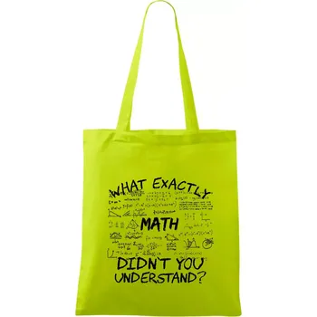 Nákupní taška What exactly didnt you understand - Math - Taška bavlněná - 42 x 38 cm ( Limetková )