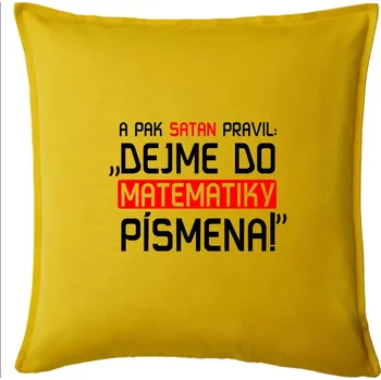 Polštář A pak satan pravil dejme do matematiky písmena - Polštář 50x50 - 50x50 - Pouze potah ( Žlutá )