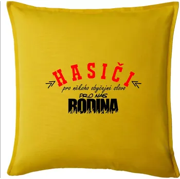 Polštář Hasiči, pro někoho obyčejné slovo, pro nás rodina - Polštář 50x50 - 50x50 - Pouze potah ( Žlutá )