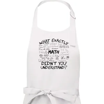 Kuchyňská zástěra What exactly didnt you understand - Math - Pánská zástěra na vaření - Univerzální velikost ( Bílá )