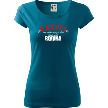 Dámské tričko Hasiči, pro někoho obyčejné slovo, pro nás rodina - Dámské triko Pure - S ( Petrolejová )