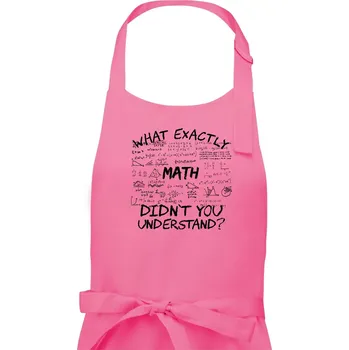 Kuchyňská zástěra What exactly didnt you understand - Math - Pánská zástěra na vaření - Univerzální velikost ( Růžová )