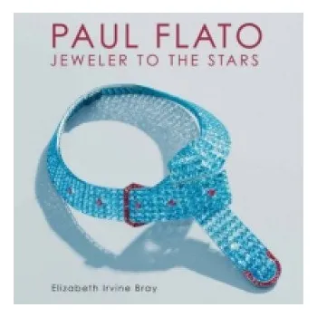 Umění Paul Flato: Jeweler to the Stars – Elizabeth Irvine Bray (EN)