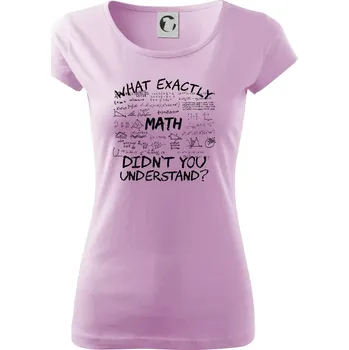 Dámské tričko What exactly didnt you understand - Math - Dámské triko Pure - XS ( Orchid )