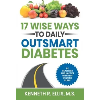 Cizojazyčná kniha 17 Wise Ways to Daily Outsmart Diabetes (Deb Ellis,Kenneth R. Ellis M. S.)(Brožovaná)