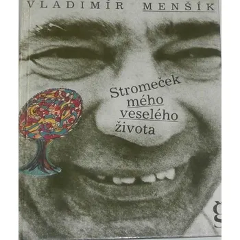 Literární biografie Menšík Vladimír - Stromeček mého veselého života
