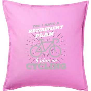 Polštář Šedé kolo - Yes, I have a retirement plan, I plan on cycling - Polštář 50x50 - 50x50 - Pouze potah ( Růžová )