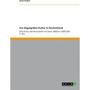 Die Hügelgräber-Kultur in Deutschland - Probst, Ernst