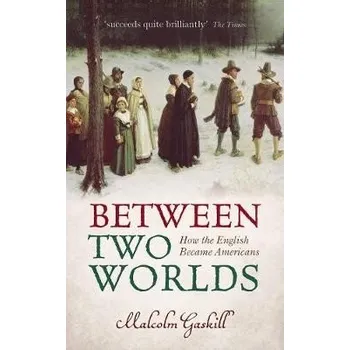 Between Two Worlds - Gaskill, Malcolm (Professor of Early Modern History, University of East Anglia)