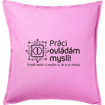 Polštář Práci ovládám myslí - Polštář 50x50 - 50x50 - Pouze potah ( Růžová )