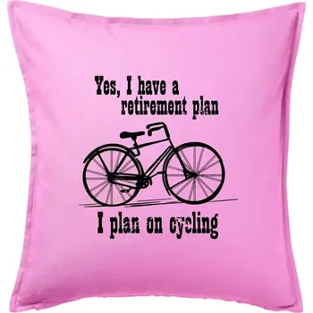 Polštář Staré kolo - Yes, I have a retirement plan, I plan on cycling - Polštář 50x50 - 50x50 - Pouze potah ( Růžová )